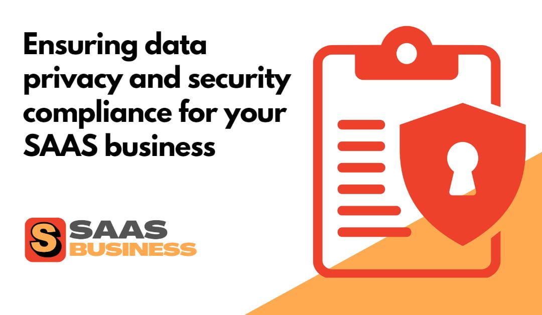 Ensuring data privacy and security compliance for your SAAS business