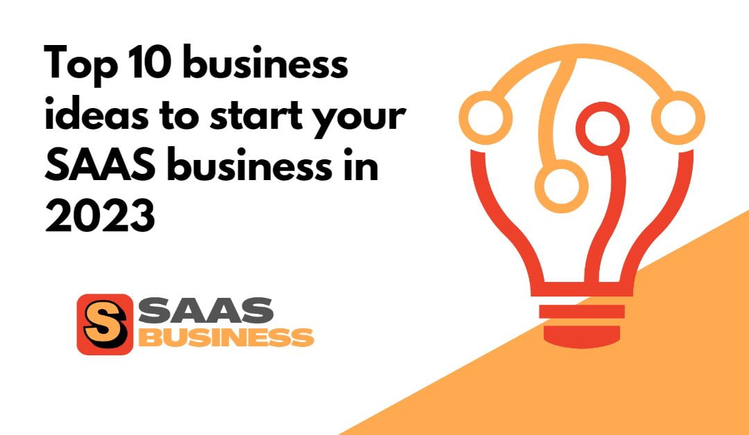 Top 10 business ideas to start your SAAS business in 2023